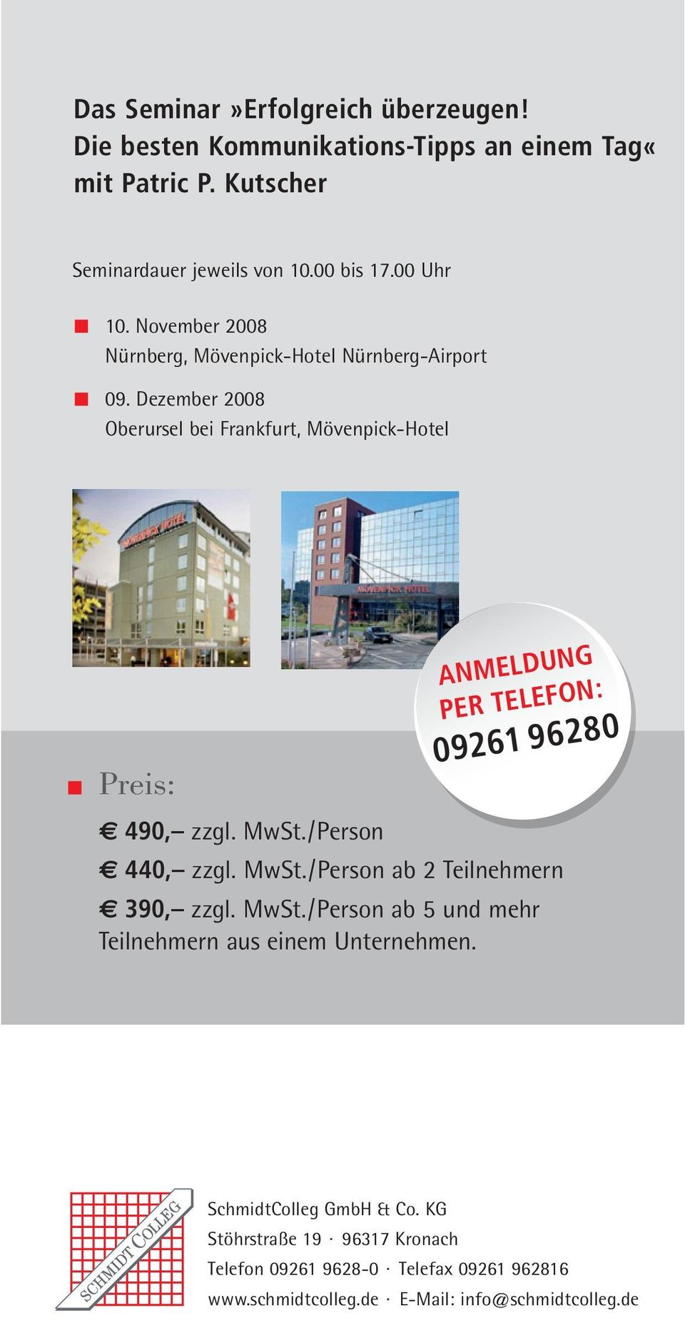 Dezember 2008 Oberursel bei Frankfurt, Mövenpick-Hotel Preis: ANMELDUNG PER TELEFON: 09261 96280 490, zzgl. MwSt./Person 440, zzgl. MwSt./Person ab 2 Teilnehmern 390, zzgl.