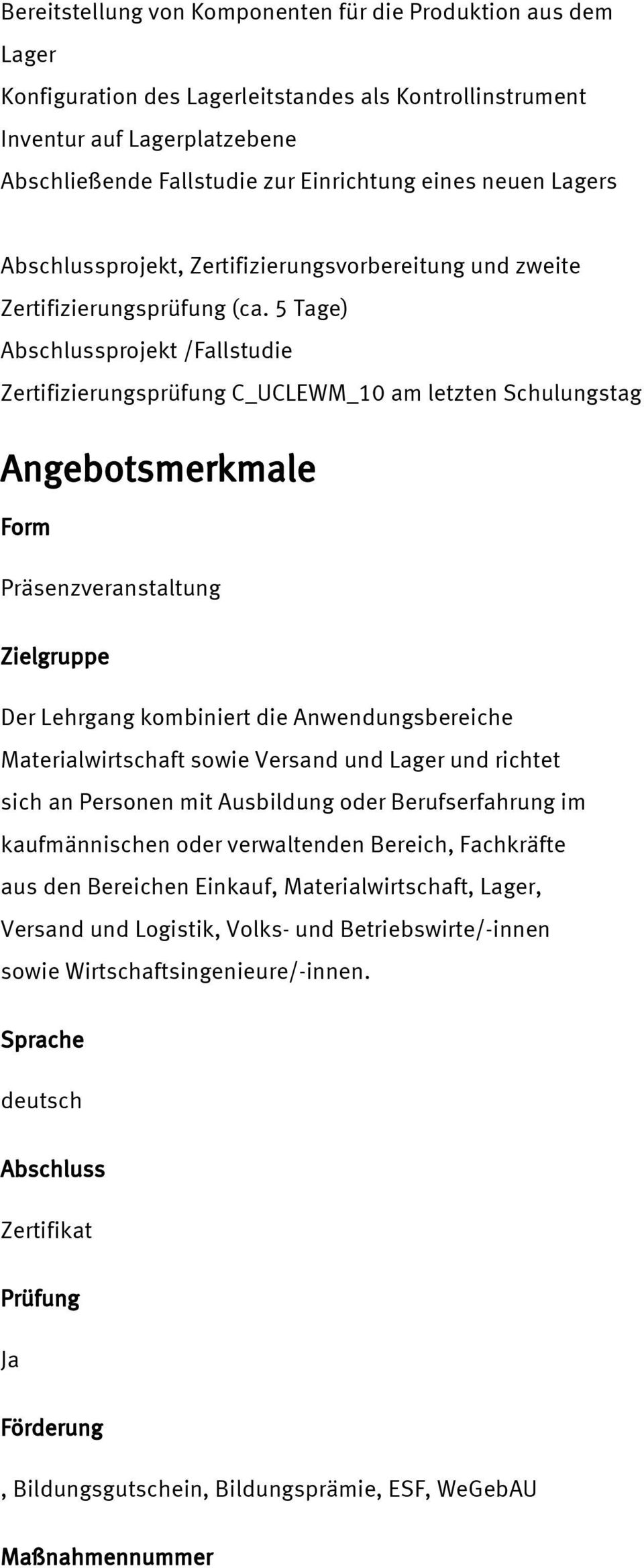 5 Tage) Abschlussprojekt /Fallstudie Zertifizierungsprüfung C_UCLEWM_10 am letzten Schulungstag Angebotsmerkmale Form Präsenzveranstaltung Zielgruppe Der Lehrgang kombiniert die Anwendungsbereiche