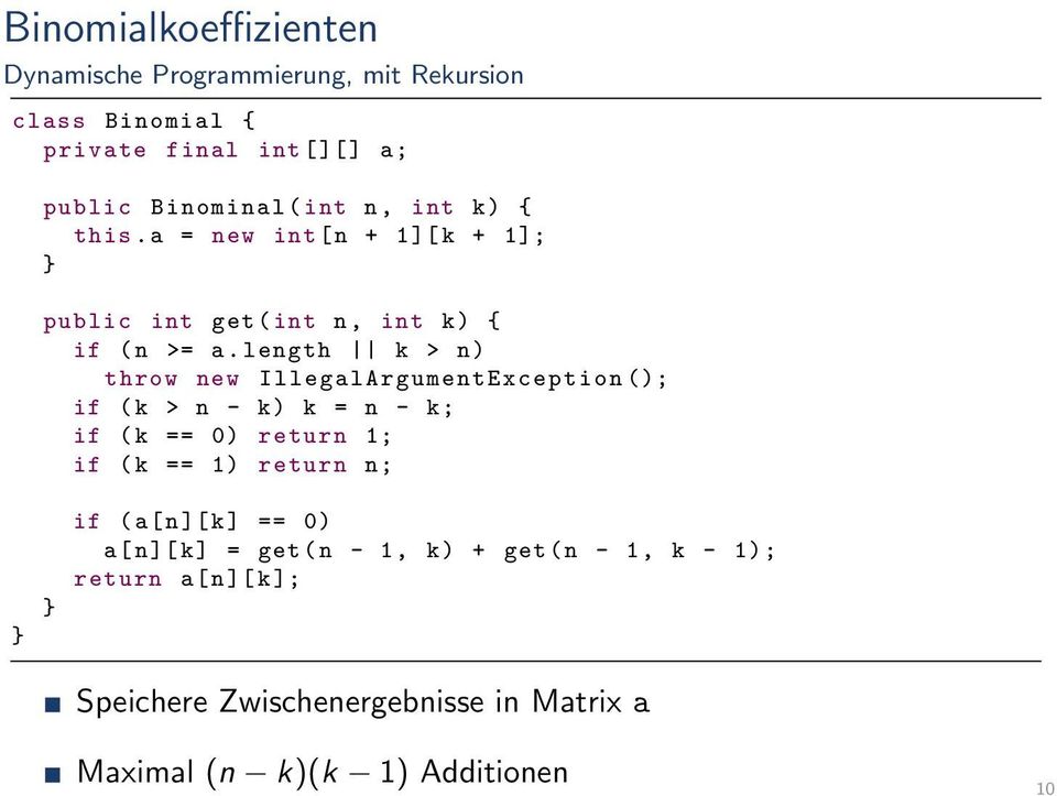 length k > n) throw new IllegalArgumentException (); if ( k > n - k) k = n - k; if ( k == 0) return 1; if ( k == 1) return n; }