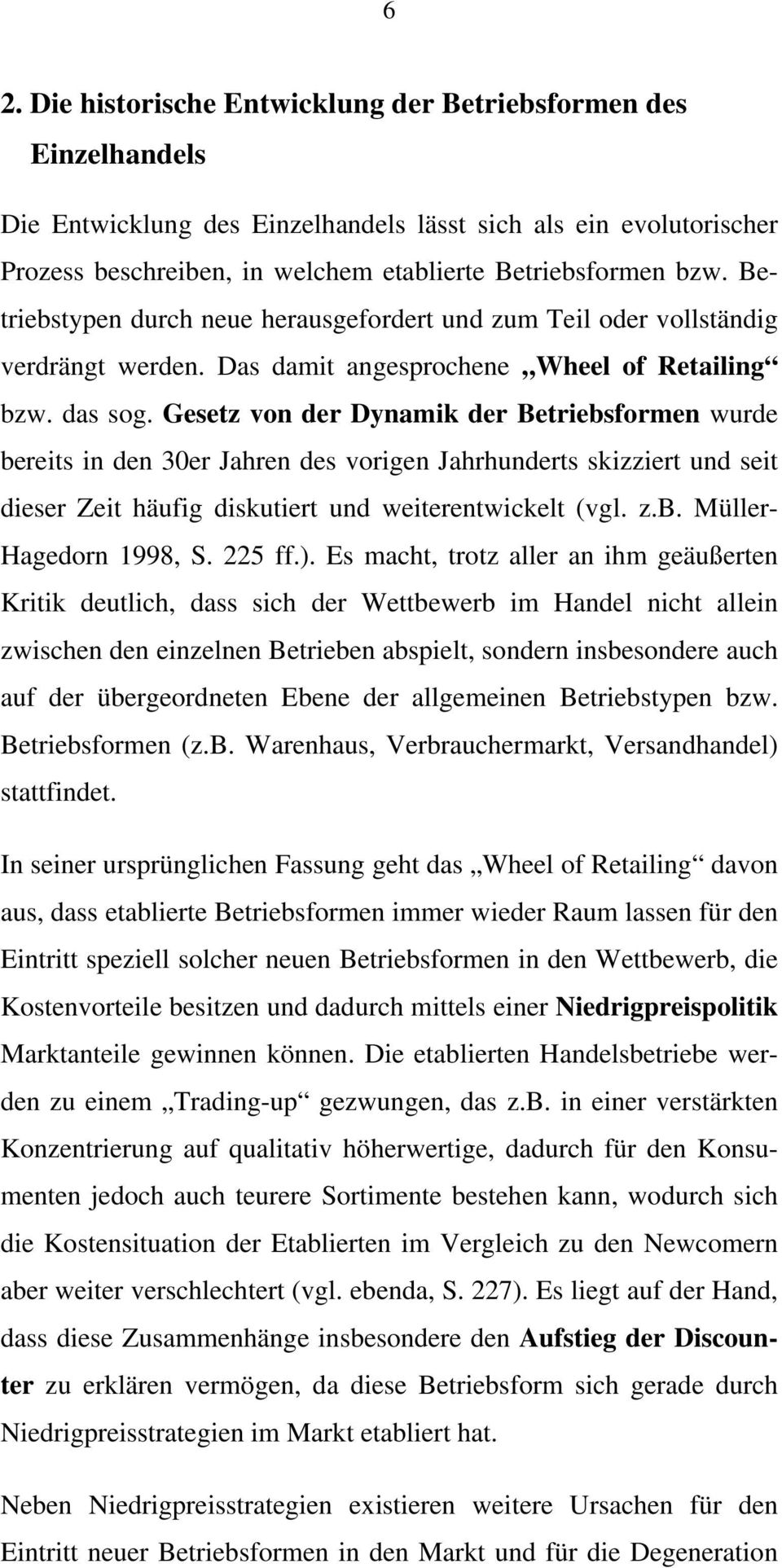 Gesetz von der Dynamik der Betriebsformen wurde bereits in den 30er Jahren des vorigen Jahrhunderts skizziert und seit dieser Zeit häufig diskutiert und weiterentwickelt (vgl. z.b. Müller- Hagedorn 1998, S.