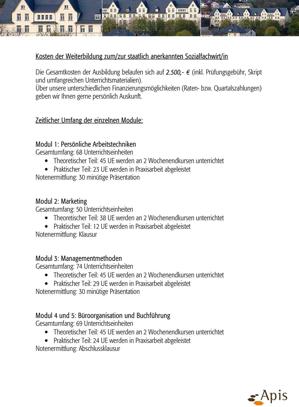 Zeitlicher Umfang der einzelnen Module: Modul 1: Persönliche Arbeitstechniken Gesamtumfang: 68 Unterrichtseinheiten Praktischer Teil: 23 UE werden in Praxisarbeit abgeleistet Notenermittlung: 30