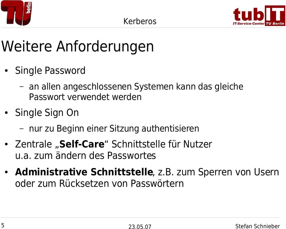 Zentrale Self-Care Schnittstelle für Nutzer u.a. zum ändern des Passwortes Administrative Schnittstelle, z.