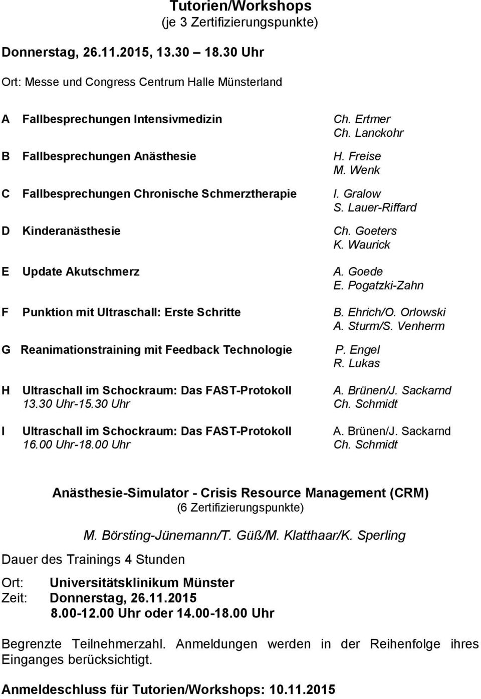 Goede E. Pogatzki-Zahn F Punktion mit Ultraschall: Erste Schritte B. Ehrich/O. Orlowski A. Sturm/S. Venherm G Reanimationstraining mit Feedback Technologie P. Engel R.