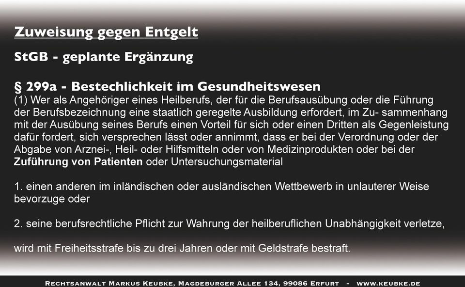 versprechen lässt oder annimmt, dass er bei der Verordnung oder der Abgabe von Arznei-, Heil- oder Hilfsmitteln oder von Medizinprodukten oder bei der Zuführung von Patienten oder