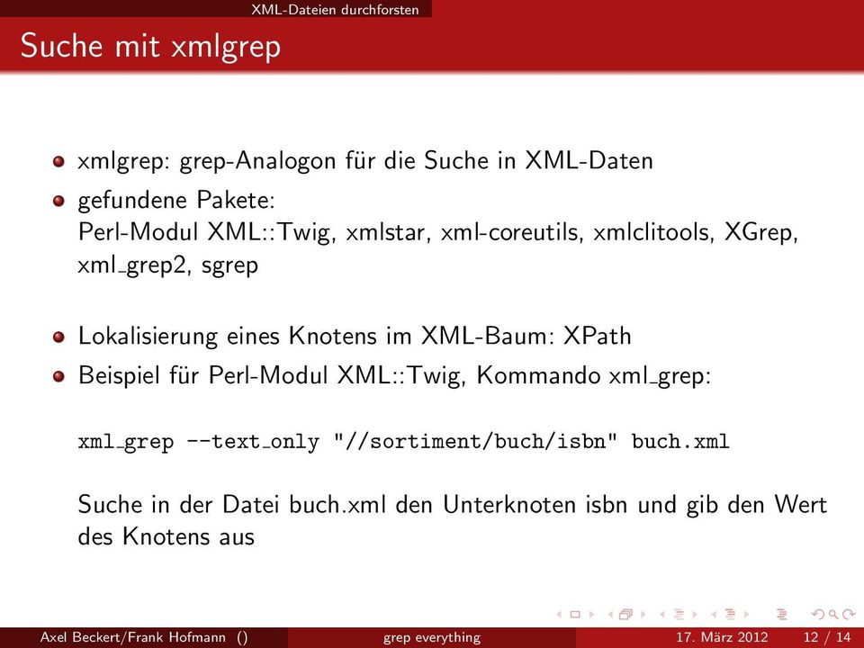 Beispiel für Perl-Modul XML::Twig, Kommando xml grep: xml grep --text only "//sortiment/buch/isbn" buch.