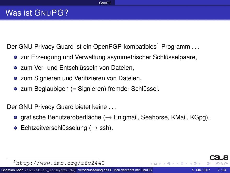 von Dateien, zum Beglaubigen (= Signieren) fremder Schlüssel. Der GNU Privacy Guard bietet keine.