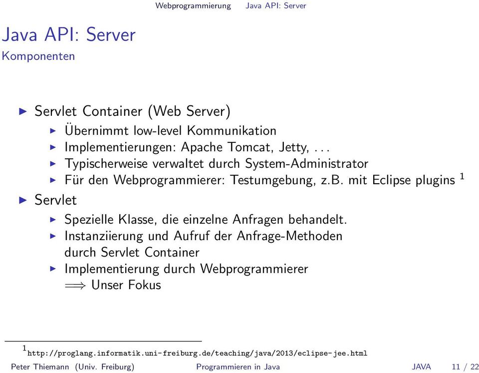 rogrammierer: Testumgebung, z.b. mit Eclipse plugins 1 Servlet Spezielle Klasse, die einzelne Anfragen behandelt.
