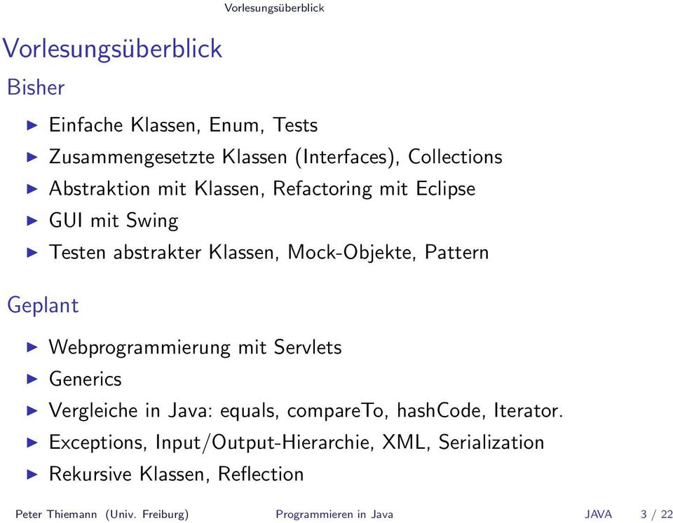 Geplant Webprogrammierung mit Servlets Generics Vergleiche in Java: equals, compareto, hashcode, Iterator.