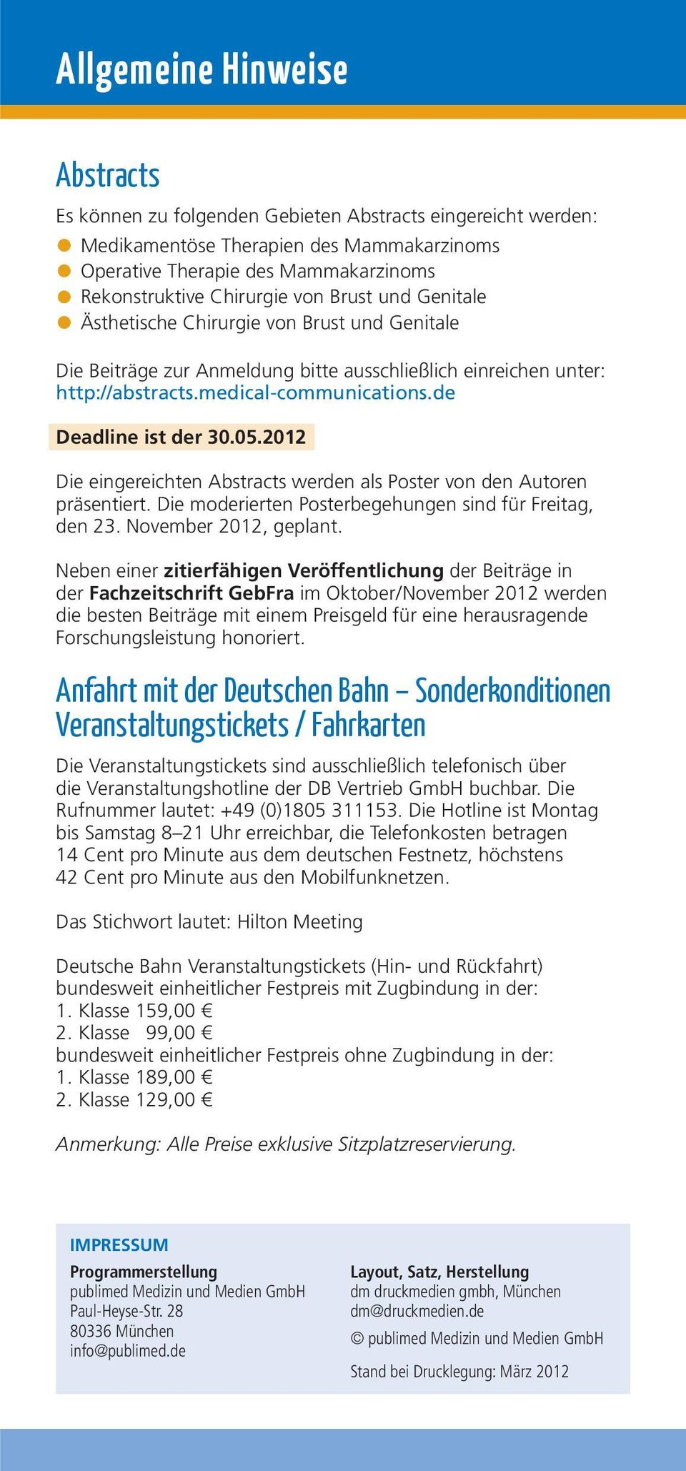 2012 Die eingereichten Abstracts werden als Poster von den Autoren präsentiert. Die moderierten Posterbegehungen sind für Freitag, den 23. November 2012, geplant.