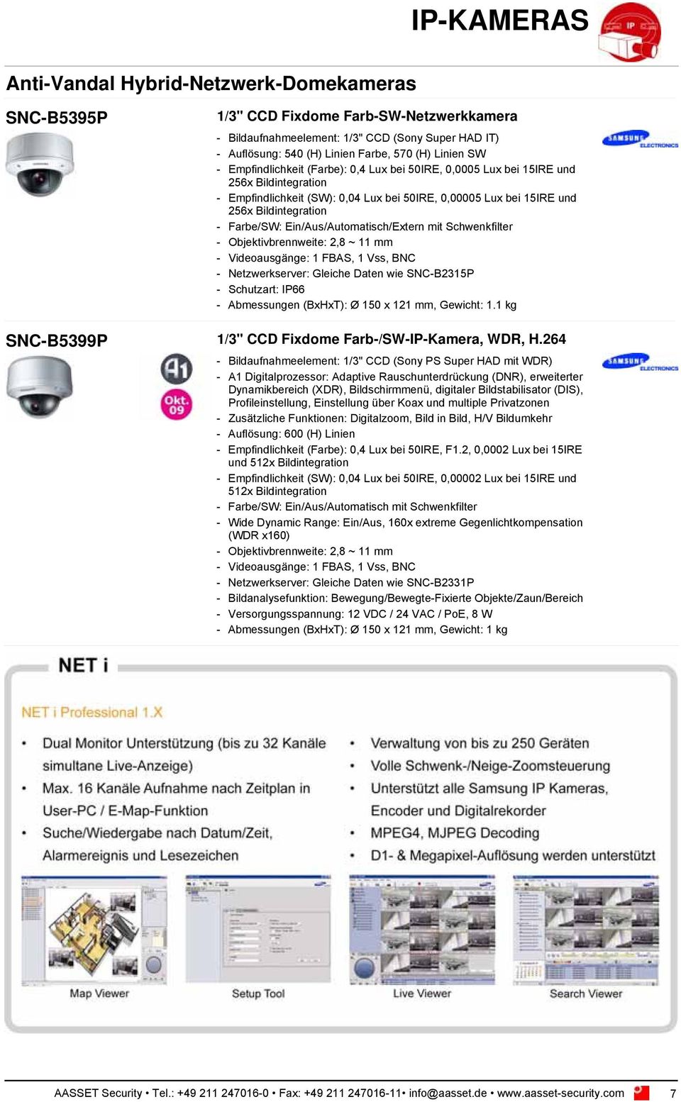 Farbe/SW: Ein/Aus/Automatisch/Extern mit Schwenkfilter - Objektivbrennweite: 2,8 ~ 11 mm - Videoausgänge: 1 FBAS, 1 Vss, BNC - Netzwerkserver: Gleiche Daten wie SNC-B2315P - Schutzart: IP66 -