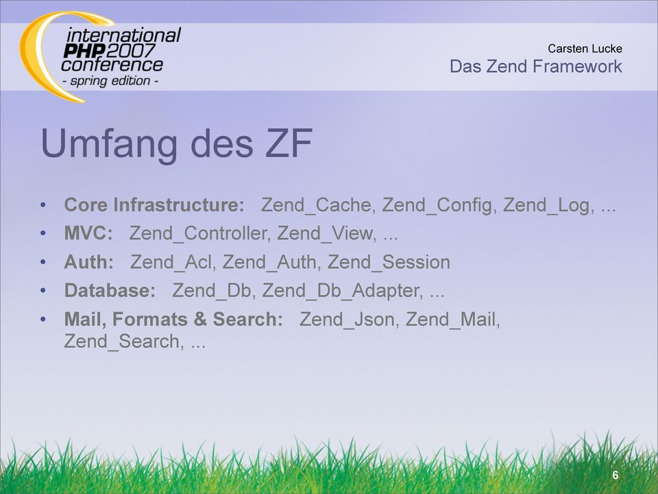 .. Auth: Zend_Acl, Zend_Auth, Zend_Session Database: Zend_Db,