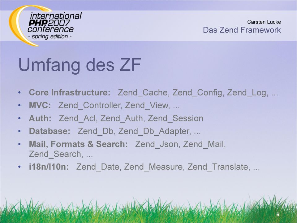 .. Auth: Zend_Acl, Zend_Auth, Zend_Session Database: Zend_Db, Zend_Db_Adapter,.