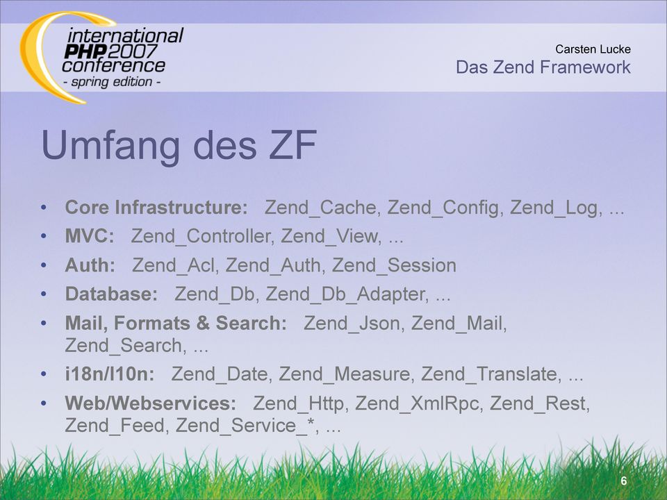 .. Auth: Zend_Acl, Zend_Auth, Zend_Session Database: Zend_Db, Zend_Db_Adapter,.