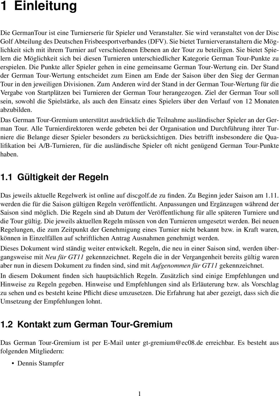 Sie bietet Spielern die Möglichkeit sich bei diesen Turnieren unterschiedlicher Kategorie German Tour-Punkte zu erspielen. Die Punkte aller Spieler gehen in eine gemeinsame German Tour-Wertung ein.