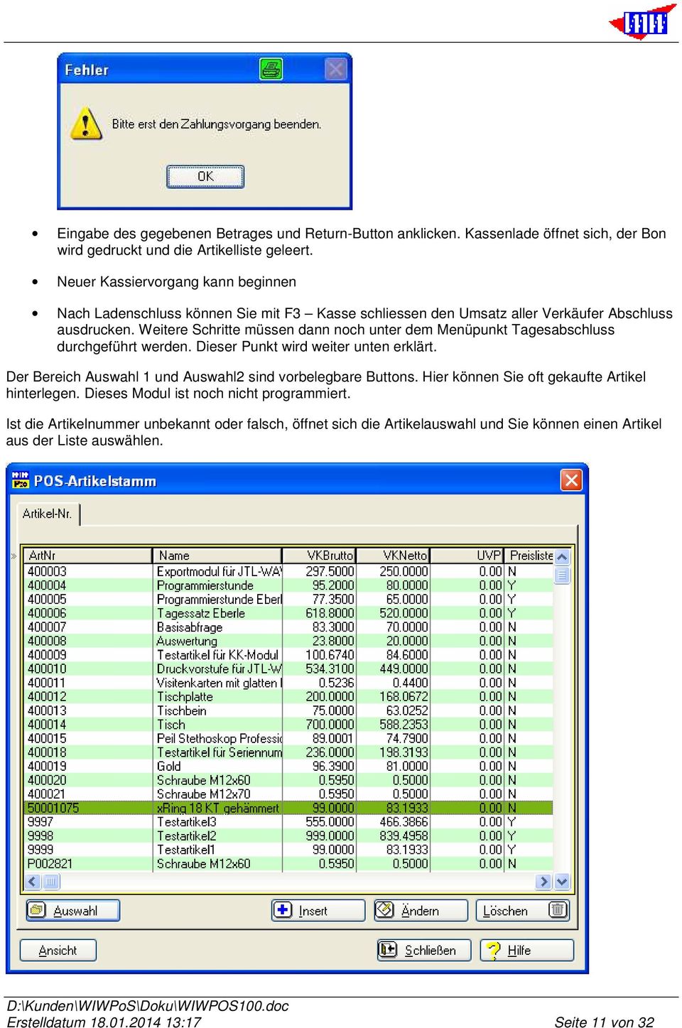 Weitere Schritte müssen dann noch unter dem Menüpunkt Tagesabschluss durchgeführt werden. Dieser Punkt wird weiter unten erklärt.