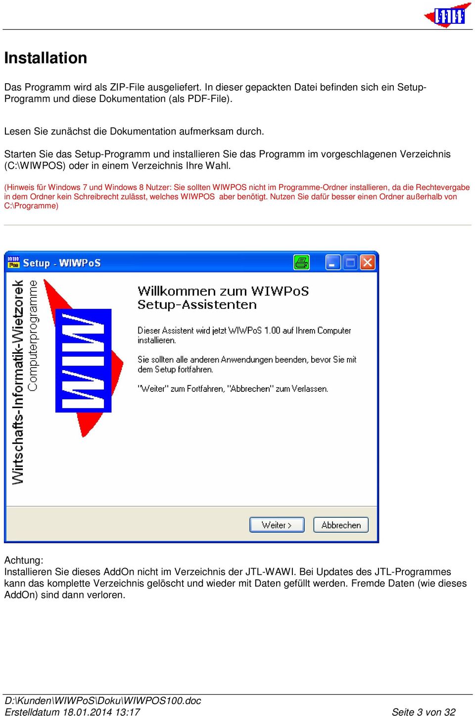 (Hinweis für Windows 7 und Windows 8 Nutzer: Sie sollten WIWPOS nicht im Programme-Ordner installieren, da die Rechtevergabe in dem Ordner kein Schreibrecht zulässt, welches WIWPOS aber benötigt.