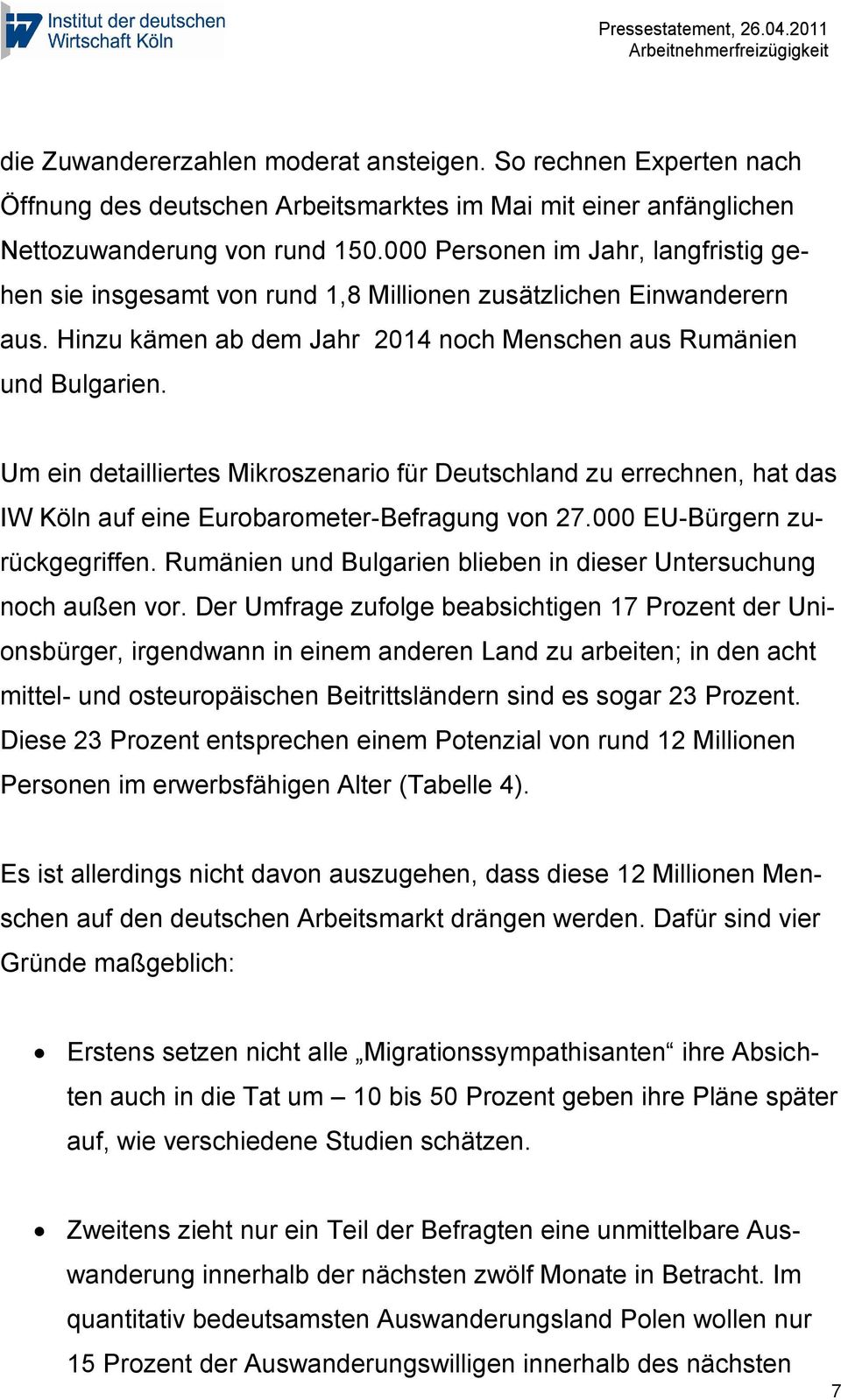 Um ein detailliertes Mikroszenario für Deutschland zu errechnen, hat das IW Köln auf eine Eurobarometer-Befragung von 27.000 EU-Bürgern zurückgegriffen.