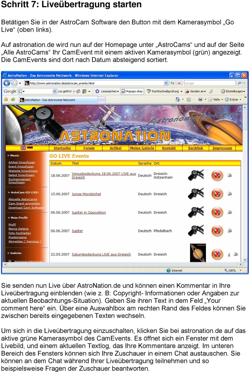 Sie senden nun Live über AstroNation.de und können einen Kommentar in Ihre Liveübertragung einblenden (wie z. B: Copyright- Informationen oder Angaben zur aktuellen Beobachtungs-Situation).