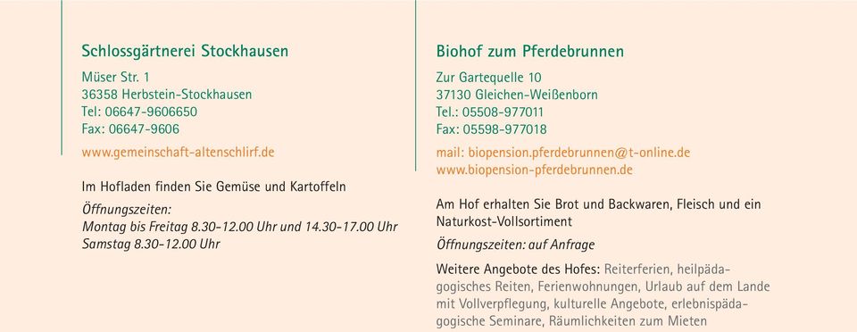 : 05508-977011 Fax: 05598-977018 mail: biopension.pferdebrunnen@t-online.de www.biopension-pferdebrunnen.