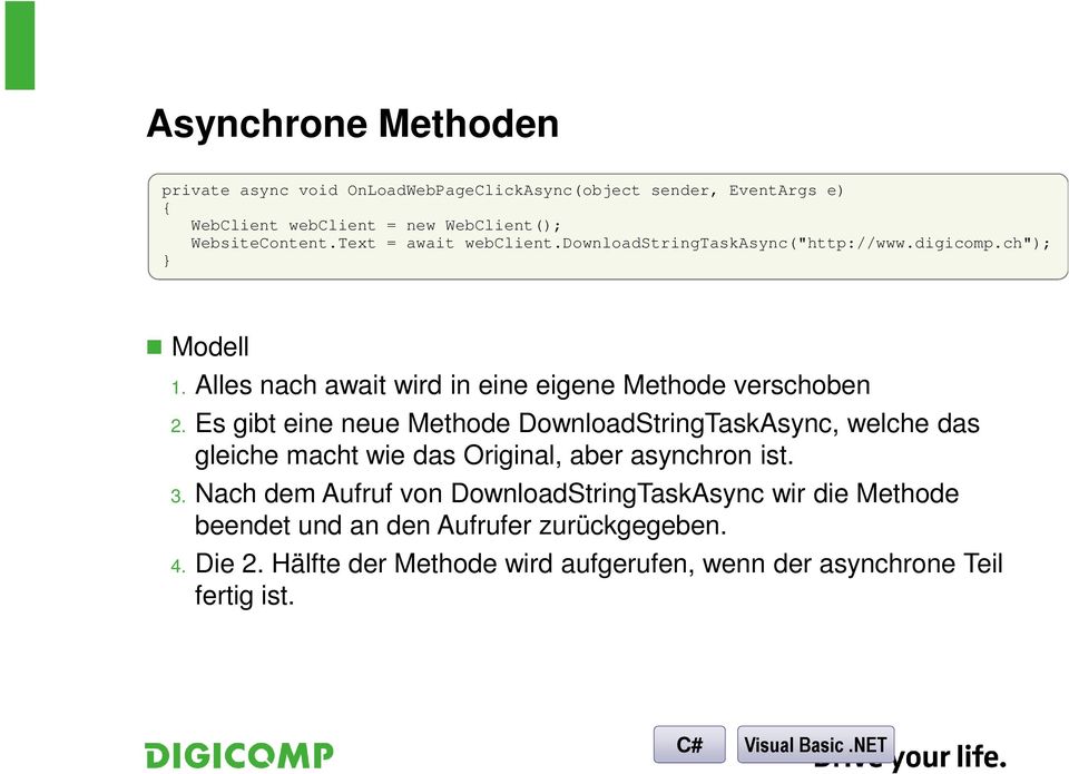 Es gibt eine neue Methode DownloadStringTaskAsync, welche das gleiche macht wie das Original, aber asynchron ist. 3.