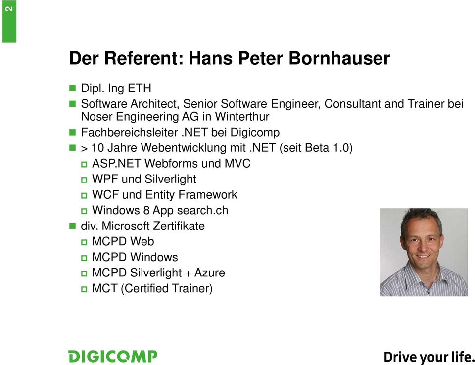 Winterthur Fachbereichsleiter.NET bei Digicomp > 10 Jahre Webentwicklung mit.net (seit Beta 1.0) ASP.