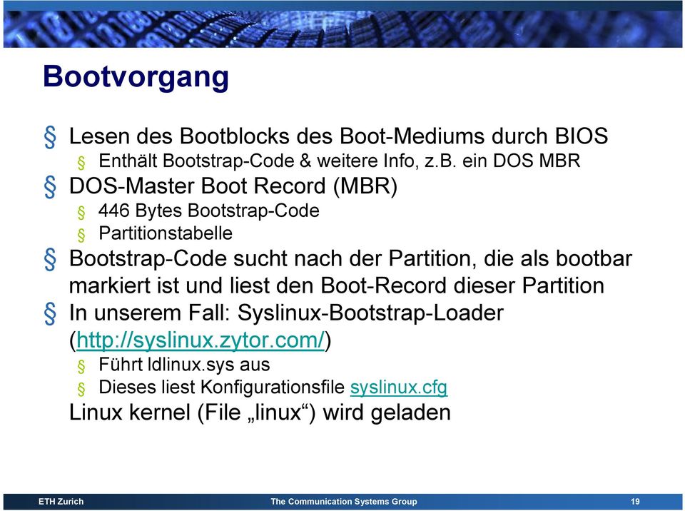 ein DOS MBR DOS-Master Boot Record (MBR) 446 Bytes Bootstrap-Code Partitionstabelle Bootstrap-Code sucht nach der Partition, die als