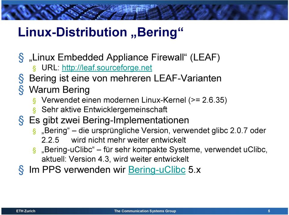 35) Sehr aktive Entwicklergemeinschaft Es gibt zwei Bering-Implementationen Bering die ursprüngliche Version, verwendet glibc 2.