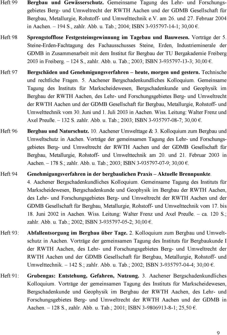 Februar 2004 in Aachen. 194 S., zahlr. Abb. u. Tab.; 2004; ISBN 3-935797-14-1; 30,00. Heft 98 Sprengstofflose Festgesteinsgewinnung im Tagebau und Bauwesen. Vorträge der 5.