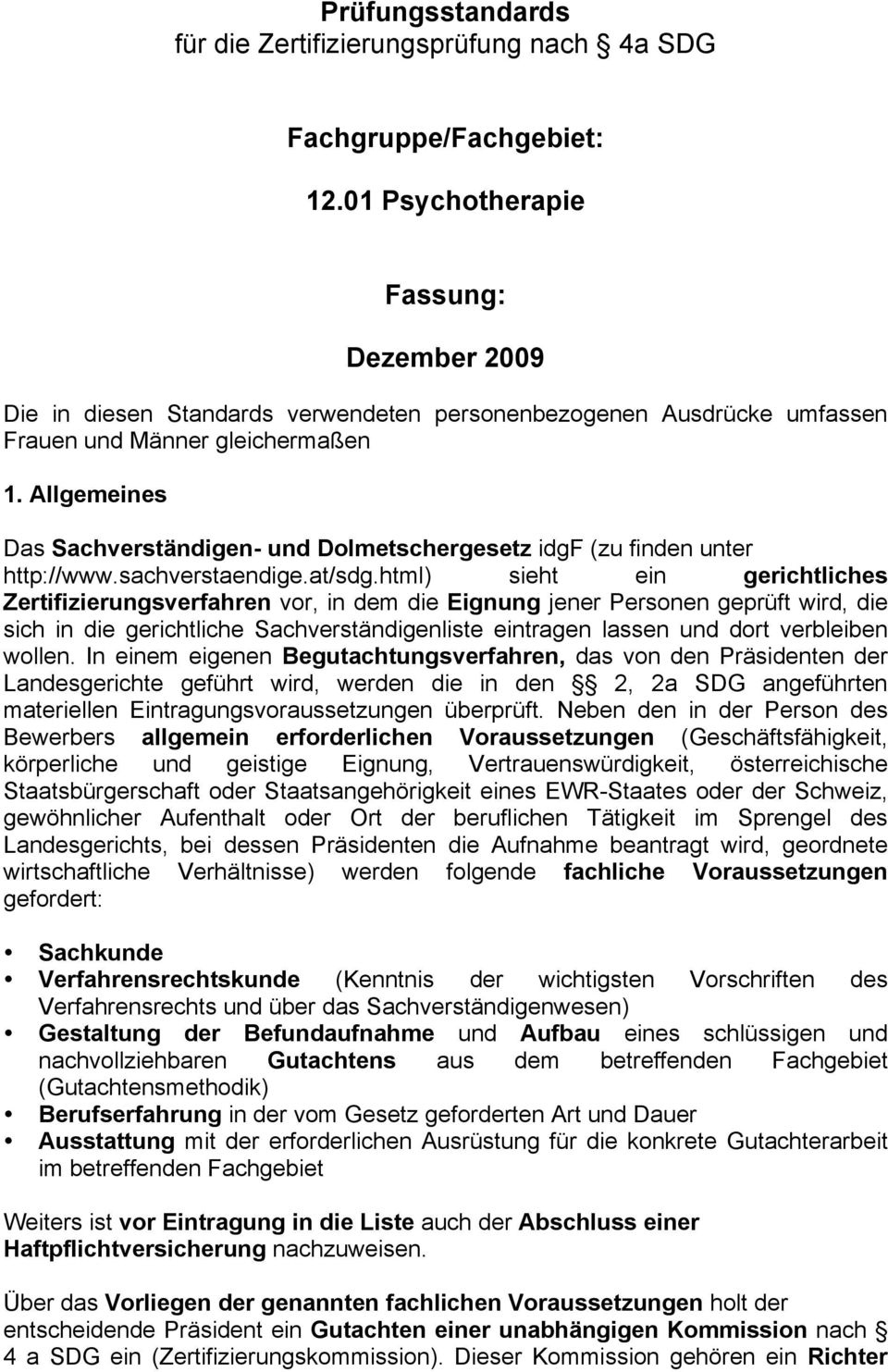 Allgemeines Das Sachverständigen- und Dolmetschergesetz idgf (zu finden unter http://www.sachverstaendige.at/sdg.