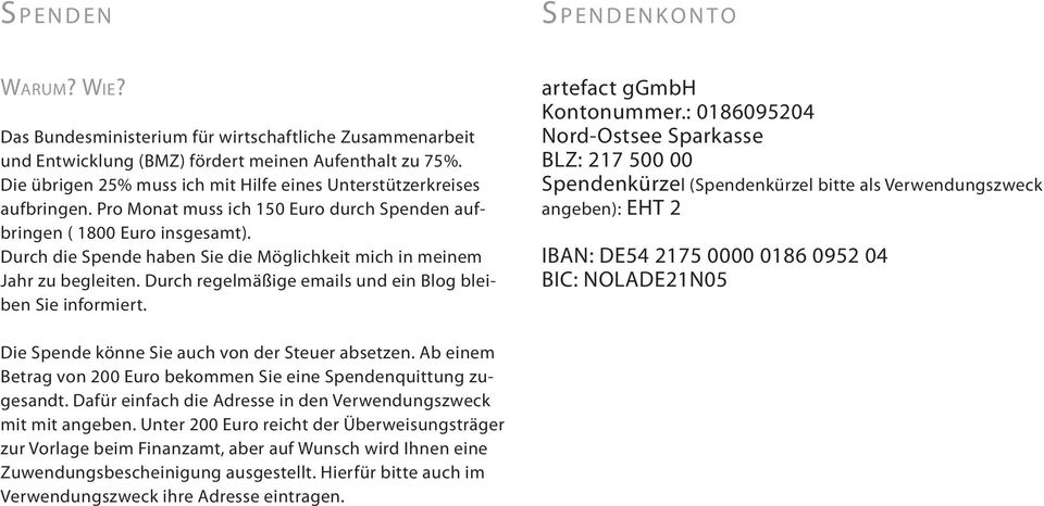 Durch die Spende haben Sie die Möglichkeit mich in meinem Jahr zu begleiten. Durch regelmäßige emails und ein Blog bleiben Sie informiert. artefact ggmbh Kontonummer.