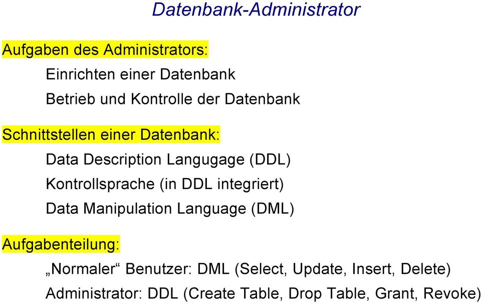 Kontrollsprache (in DDL integriert) Data Manipulation Language (DML) Aufgabenteilung: Normaler
