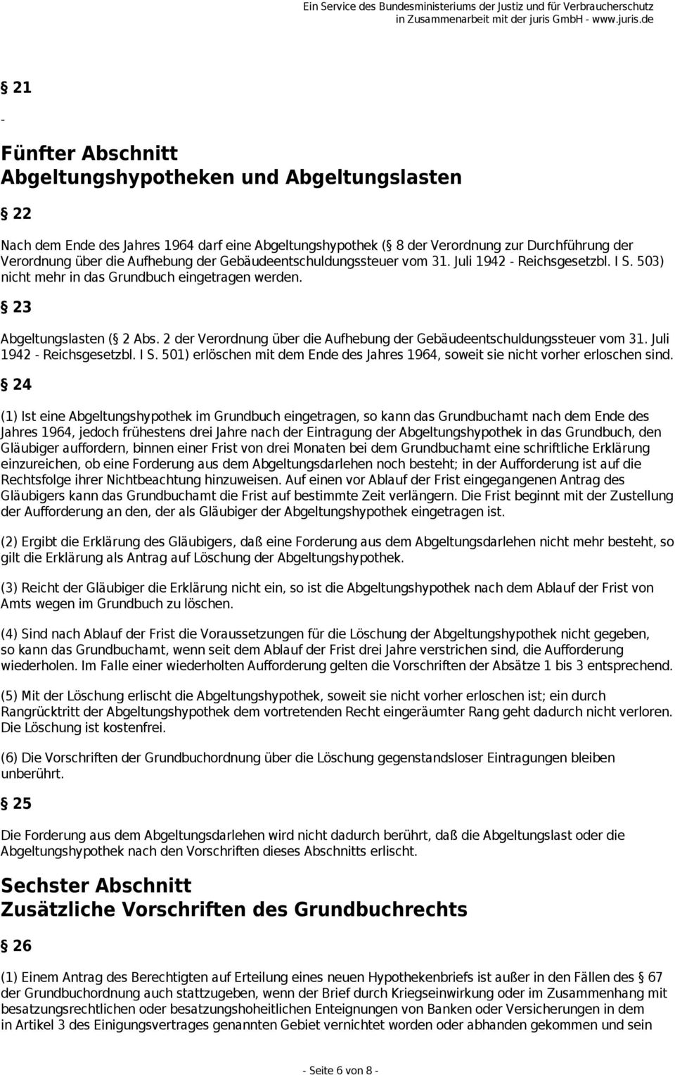 2 der Verordnung über die Aufhebung der Gebäudeentschuldungssteuer vom 31. Juli 1942 Reichsgesetzbl. I S. 501) erlöschen mit dem Ende des Jahres 1964, soweit sie nicht vorher erloschen sind.