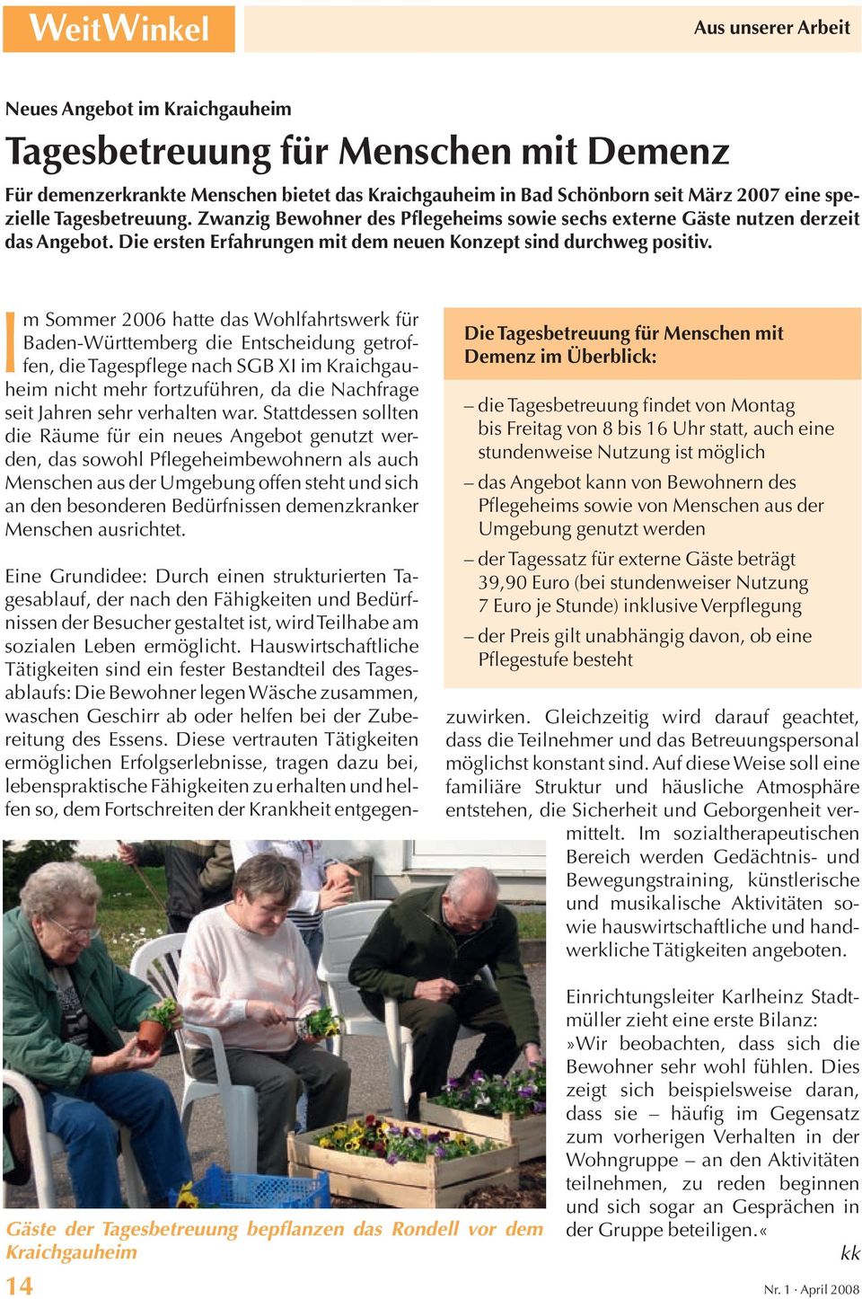 Im Sommer 2006 hatte das Wohlfahrtswerk für Baden-Württemberg die Entscheidung getroffen, die Tagespflege nach SGB XI im Kraichgauheim nicht mehr fortzuführen, da die Nachfrage seit Jahren sehr
