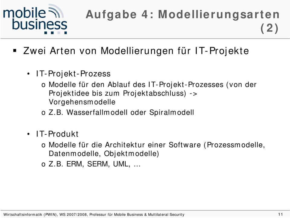 Wasserfallmodell oder Spiralmodell IT-Produkt o Modelle für die Architektur einer Software (Prozessmodelle, Datenmodelle,