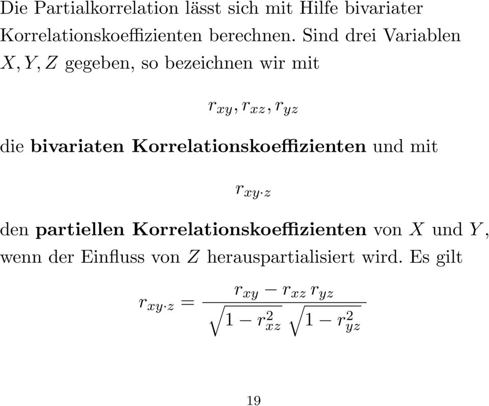 Korrelationskoeffizienten und mit r xy z den partiellen Korrelationskoeffizienten von X und Y,
