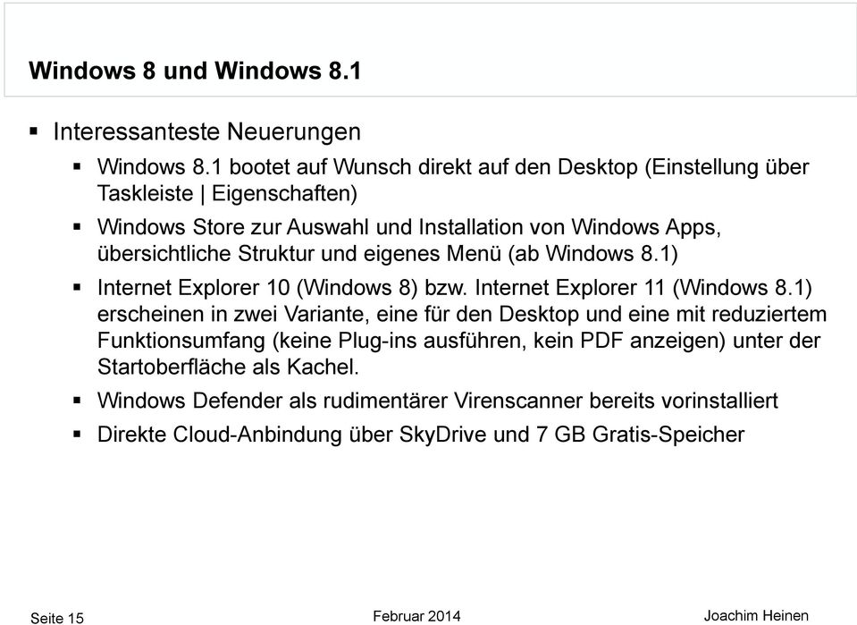 und eigenes Menü (ab Windows 8.1) Internet Explorer 10 (Windows 8) bzw. Internet Explorer 11 (Windows 8.