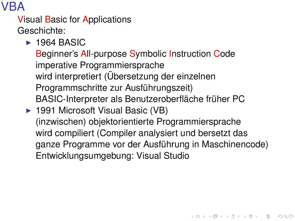 als Benutzeroberfläche früher PC 1991 Microsoft Visual Basic (VB) (inzwischen) objektorientierte Programmiersprache wird