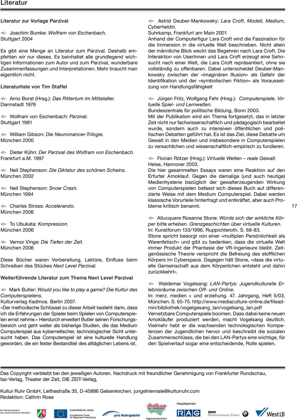Literaturliste von Tim Staffel Arno Borst (Hrsg.): Das Rittertum im Mittelalter. Darmstadt 1976 Wolfram von Eschenbach: Parzival. Stuttgart 1981 William Gibson: Die Neuromancer-Trilogie.
