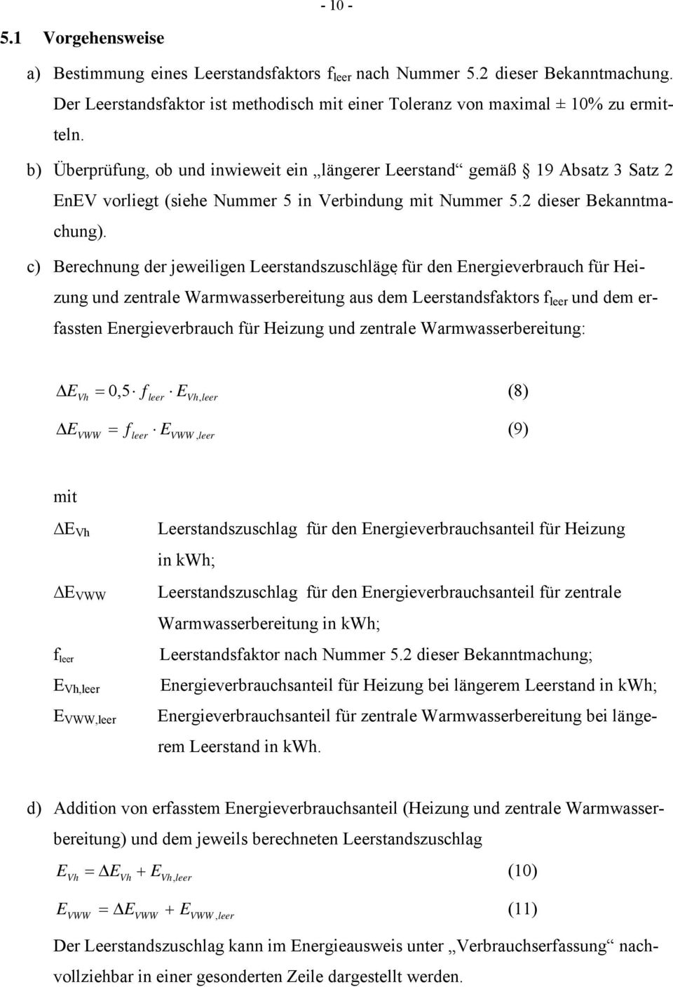 c) Brchnung dr jwlgn Lrstandszuschläg für dn nrgvrbrauch für Hzung und zntral Warmwassrbrtung aus dm Lrstandsfaktors f lr und dm rfasstn nrgvrbrauch für Hzung und zntral Warmwassrbrtung: Δ Δ Vh = 0,5