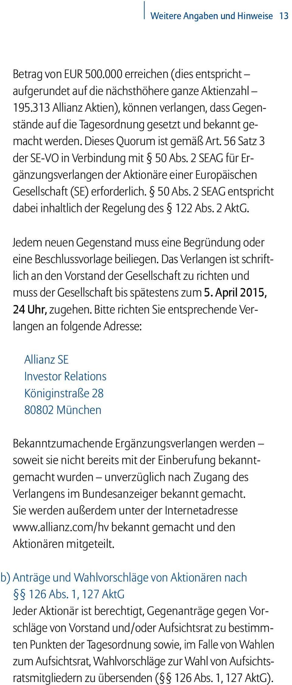 2 SEAG für Ergänzungsverlangen der Aktionäre einer Europäischen Gesellschaft (SE) erforderlich. 50 Abs. 2 SEAG entspricht dabei inhaltlich der Regelung des 122 Abs. 2 AktG.