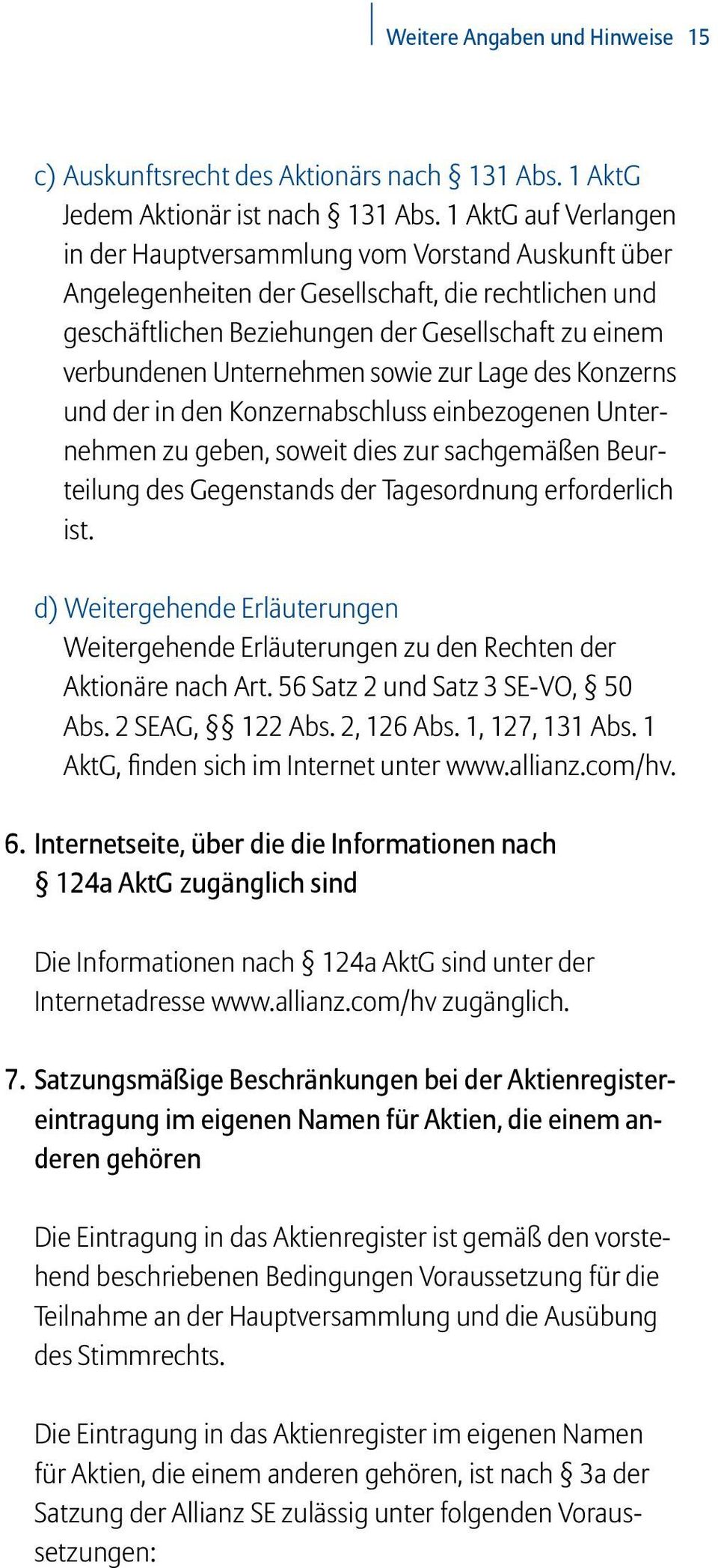 Unternehmen sowie zur Lage des Konzerns und der in den Konzernabschluss einbezogenen Unternehmen zu geben, soweit dies zur sachgemäßen Beurteilung des Gegenstands der Tagesordnung erforderlich ist.