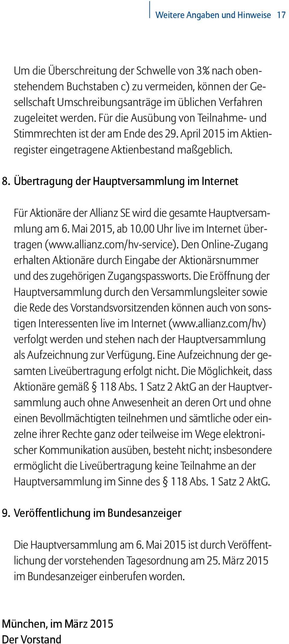 Übertragung der Hauptversammlung im Internet Für Aktionäre der Allianz SE wird die gesamte Hauptversammlung am 6. Mai 2015, ab 10.00 Uhr live im Internet übertragen (www.allianz.com/hv-service).