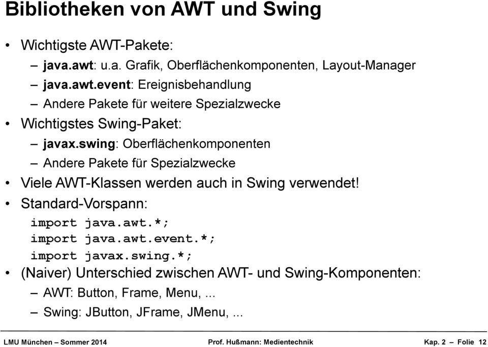 event: Ereignisbehandlung Andere Pakete für weitere Spezialzwecke Wichtigstes Swing-Paket: javax.