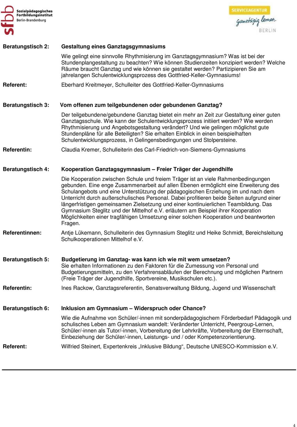 Eberhard Kreitmeyer, Schulleiter des Gottfried-Keller-Gymnasiums Beratungstisch 3: Referentin: Vom offenen zum teilgebundenen oder gebundenen Ganztag?