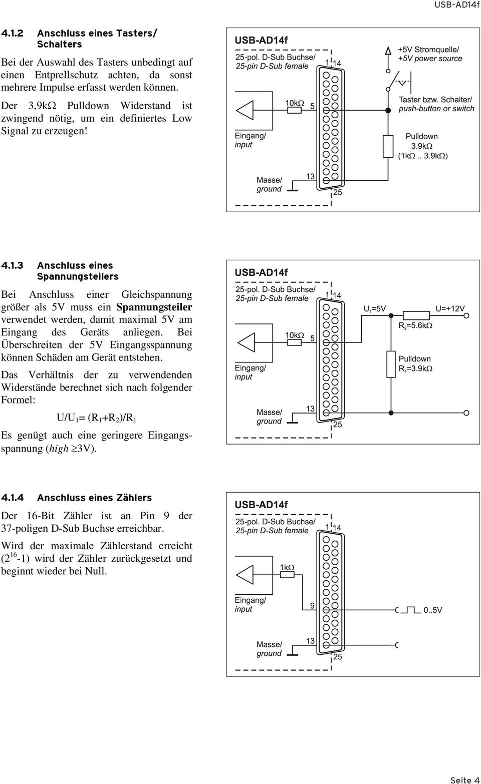 3 Anschluss eines Spannungsteilers Bei Anschluss einer Gleichspannung größer als 5V muss ein Spannungsteiler verwendet werden, damit maximal 5V am Eingang des Geräts anliegen.