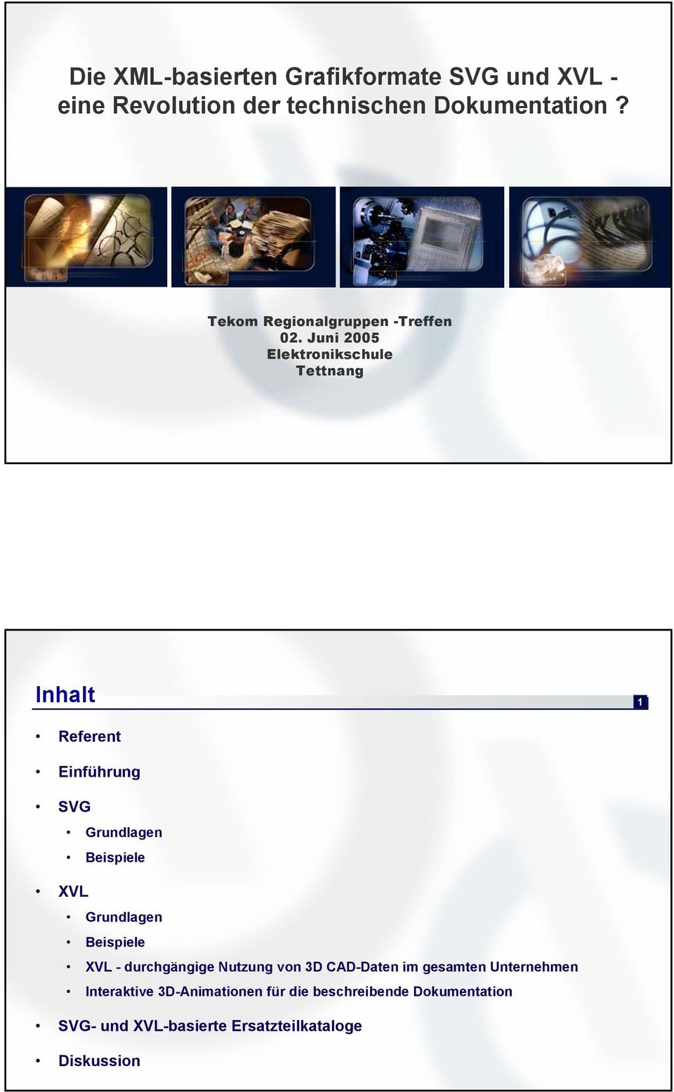 Juni 2005 Elektronikschule Tettnang Inhalt 1 Referent Einführung SVG Grundlagen Beispiele XVL Grundlagen