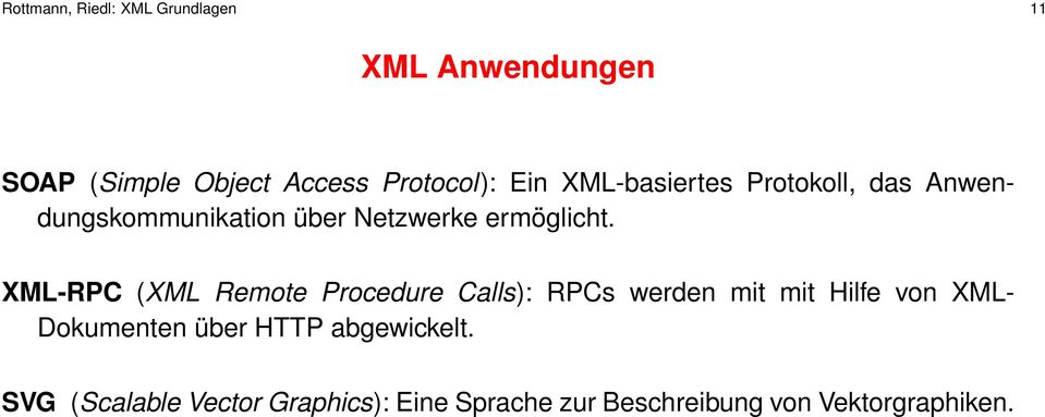XML-RPC (XML Remote Procedure Calls): RPCs werden mit mit Hilfe von XML- Dokumenten über