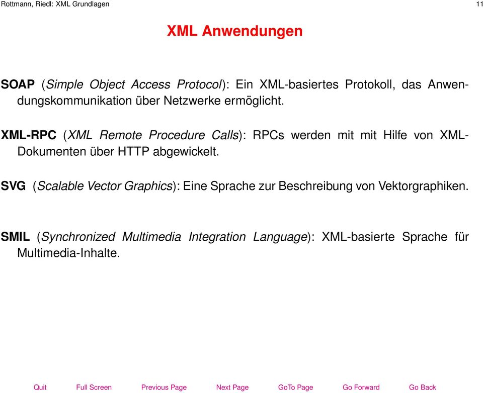 XML-RPC (XML Remote Procedure Calls): RPCs werden mit mit Hilfe von XML- Dokumenten über HTTP abgewickelt.