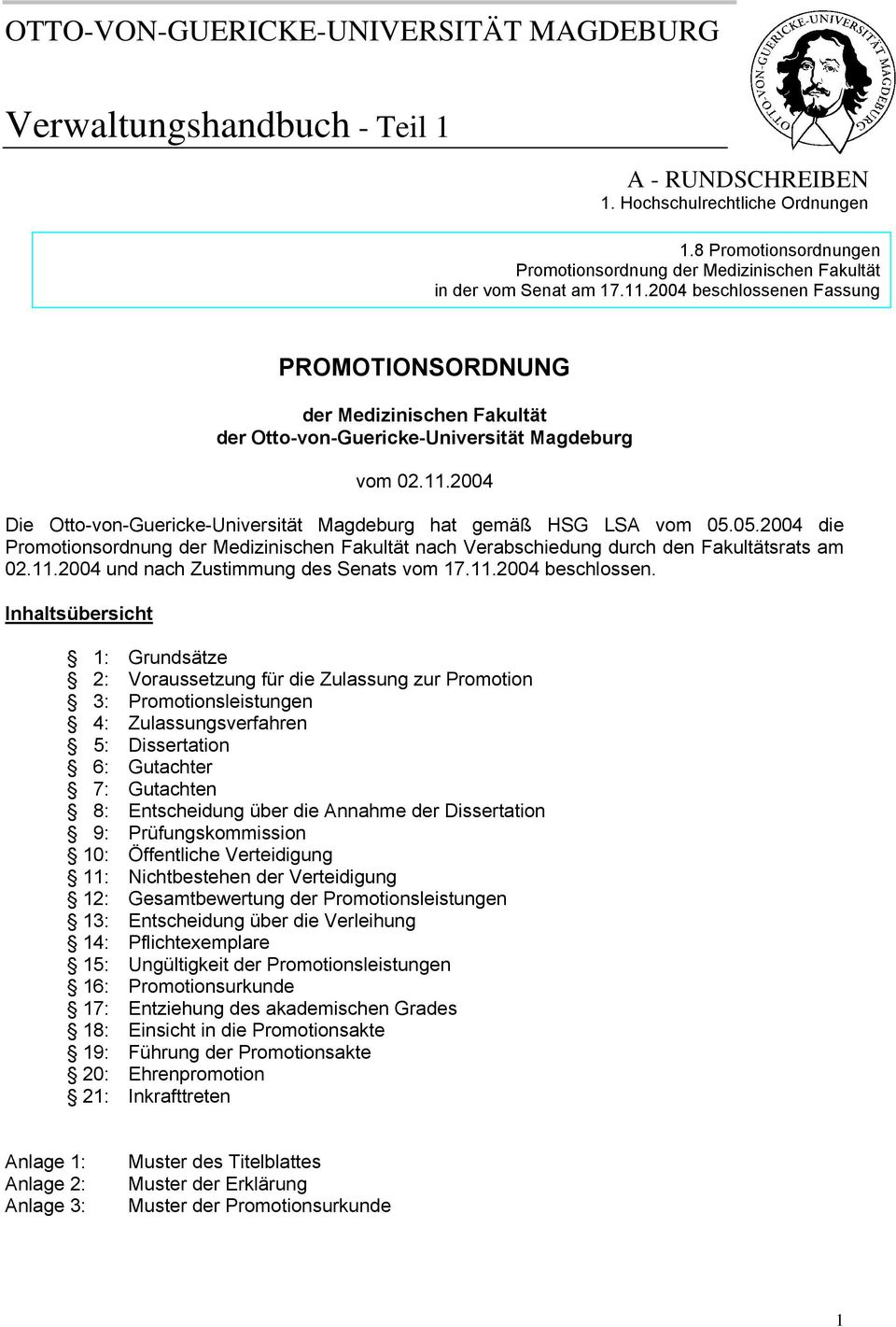 2004 beschlossenen Fassung PROMOTIONSORDNUNG der Medizinischen Fakultät der Otto-von-Guericke-Universität Magdeburg vom 02.11.2004 Die Otto-von-Guericke-Universität Magdeburg hat gemäß HSG LSA vom 05.