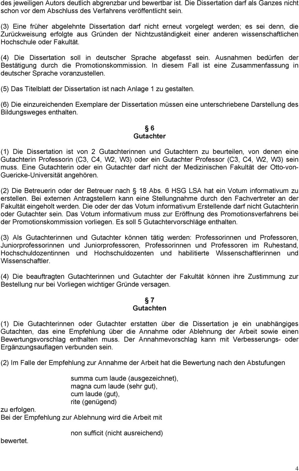 Fakultät. (4) Die Dissertation soll in deutscher Sprache abgefasst sein. Ausnahmen bedürfen der Bestätigung durch die Promotionskommission.